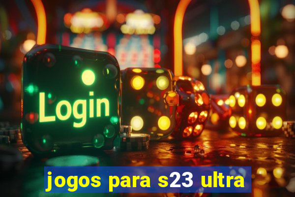 jogos para s23 ultra